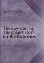The day-star; or, The gospel story for the little ones - Giberne Agnes