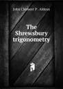 The Shrewsbury trigonometry - John Clement P. Aldous