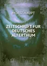 ZEITSCHRIFT FUR DEUTSCHES ALTERTHUM - Moriz Haupt