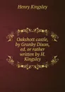 Oakshott castle, by Granby Dixon, ed. or rather written by H. Kingsley - Kingsley Henry