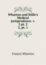 Wharton and Stille.s Medical jurisprudence. v. 2 pt. 2. 2, pt. 1 - Francis Wharton