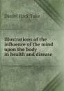 Illustrations of the influence of the mind upon the body in health and disease - Daniel Hack Tuke