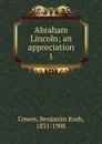 Abraham Lincoln; an appreciation. 1 - Benjamin Rush Cowen