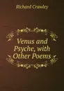 Venus and Psyche, with Other Poems - Richard Crawley