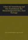 Ueber die Entstehung und den Stammbaum des Menschengeschlechts. Zwei Vortrage - Haeckel Ernst Heinrich