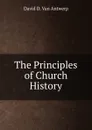 The Principles of Church History - David D. van Antwerp