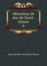 Memoires de duc de Saint-Simon. 6 - Louis de Rouvroy Saint-Simon