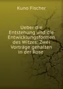 Ueber die Entstehung und die Entwicklungsformen des Witzes: Zwei Vortrage gehalten in der Rose . - Куно Фишер