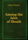 Among the Isles of Shoals. - Celia Thaxter