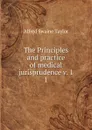 The Principles and practice of medical jurisprudence v. 1. 1 - Alfred Swaine Taylor