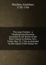 The snare broken : a Thanksgiving discourse preached at the desire of the West Church in Boston, N.E., Friday May 23, 1766, occasioned by the repeal of the Stamp Act - Jonathan Mayhew