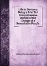 Life in Danbury: Being a Brief But Comprehensive Record of the Doings of a Remarkable People . - James Montgomery Bailey