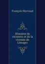 Histoires de vicomtes et de la vicomte de Limoges - François Marvaud
