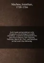 God.s hand and providence to be religiously acknowledged in public calamities : a sermon occasioned by the great fire in Boston, New-England, Thursday, March 20, 1760 : and preached on the Lord.s Day following - Jonathan Mayhew