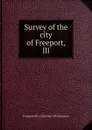 Survey of the city of Freeport, Ill - Freeport Ill. Chamber of Commerce