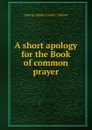 A short apology for the Book of common prayer - George James Cowley Brown