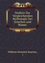 Studien Zur Vergleichenden Mythologie Der Griechen und Romer - Wilhelm Heinrich Roscher