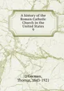 A history of the Roman Catholic Church in the United States. 9 - Thomas O'Gorman