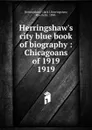 Herringshaw.s city blue book of biography : Chicagoans of 1919. 1919 - Clark J. Herringshaw