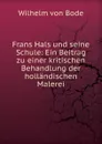 Frans Hals und seine Schule: Ein Beitrag zu einer kritischen Behandlung der hollandischen Malerei - Wilhelm von Bode
