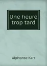 Une heure trop tard - Karr Alphonse