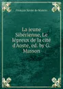 La jeune Siberienne, Le lepreux de la cite d.Aoste, ed. by G. Masson - François Xavier de Maistre