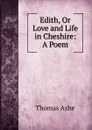Edith, Or Love and Life in Cheshire: A Poem - Thomas Ashe