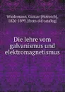 Die lehre vom galvanismus und elektromagnetismus - Gustav Heinrich Wiedemann