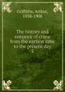 The history and romance of crime from the earliest time to the present day. 5 - Griffiths Arthur