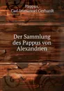 Der Sammlung des Pappus von Alexandrien - Carl Immanuel Gerhardt Pappus