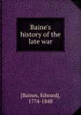 Baine.s  history of the late war - Edward Baines