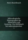 Mikroskopische Phisiographie der Mineralien und Gesteine: Ein Hulfsbuch bei mikroskopischen . 1 - Harry Rosenbusch