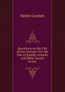 Questions on the Life of Our Saviour: For the Use of Sunday-schools and Bible Classes in the . - Helen Gordon