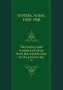 The history and romance of crime from the earliest time to the present day. 9 - Griffiths Arthur