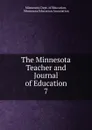 The Minnesota Teacher and Journal of Education. 7 - Minnesota Dept. of Education