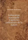 L.education maternelle d.apres les indications de la nature - Jean Pierre Rambosson