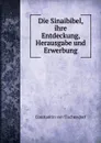 Die Sinaibibel, ihre Entdeckung, Herausgabe und Erwerbung - Constantin von Tischendorf