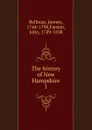 The history of New Hampshire. 1 - Jeremy Belknap