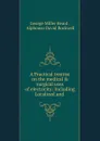 A Practical treatise on the medical . surgical uses of electricity: Including Localized and . - George Miller Beard