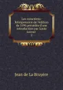 Les caracteres: Reimpression de l.edition de 1696 precedee d.une introduction par Louis Lacour . 2 - Jean de La Bruyère