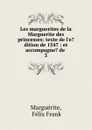 Les marguerites de la Marguerite des princesses: texte de l.e.dition de 1547 : et accompagne. de . 3 - Félix Frank Marguérite