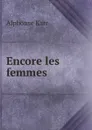 Encore les femmes - Karr Alphonse