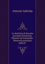 La dottrina di Socrate secondo Senofonte, Platone ed Aristotele: Memoria premiata dalla R . - Antonio Labriola