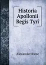 Historia Apollonii Regis Tyri - Alexander Riese