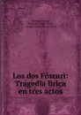 Los dos Foscari: Tragedia lirica en tres actos - Giuseppe Verdi