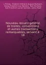 Nouveau recueil general de traites: conventions et autres transactions remarquables, servant a . 18 - J. Pinhas