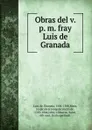 Obras del v. p. m. fray Luis de Granada - de Granada Luis