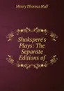 Shakspere.s Plays: The Separate Editions of - Henry Thomas Hall