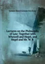 Lectures on the Philosophy of Law: Together with Whewell and Hegel, and Hegel and Mr. W. R . - James Hutchinson Stirling