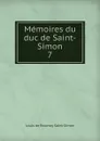 Memoires du duc de Saint-Simon. 7 - Louis de Rouvroy Saint-Simon